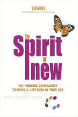The Spirit of New - 11 Thinking Strategies to Bring a New Turn in Your Life